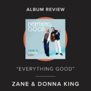 Everything Good Album Review Zane and Donna King